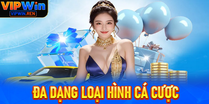 Đa dạng loại hình cá cược