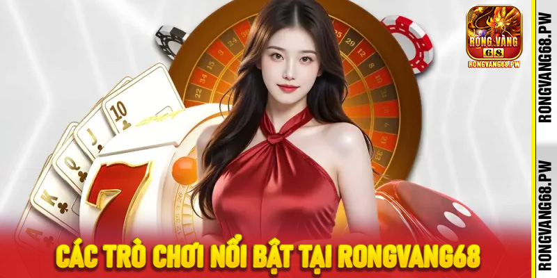 Các trò chơi nổi bật tại RongVang68
