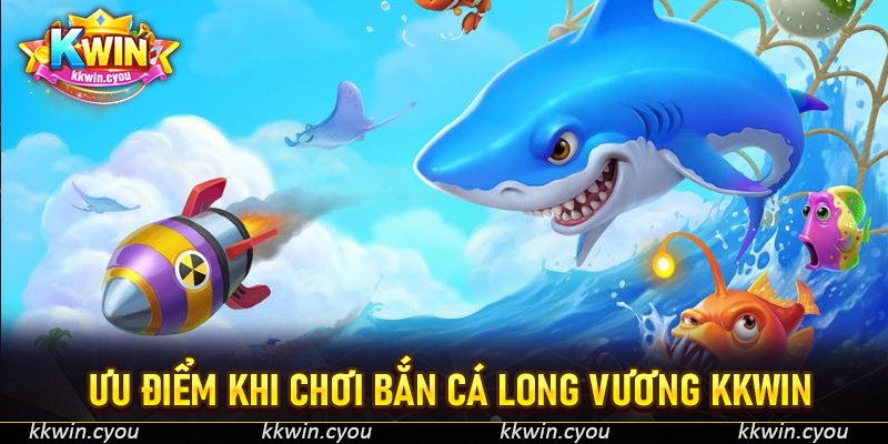 Ưu điểm khi chơi bắn cá Long Vương KKWin