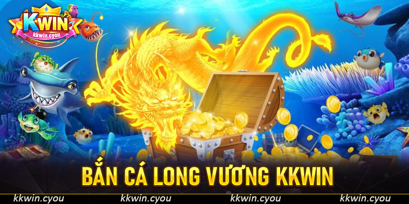 Bắn cá Long Vương KKWin