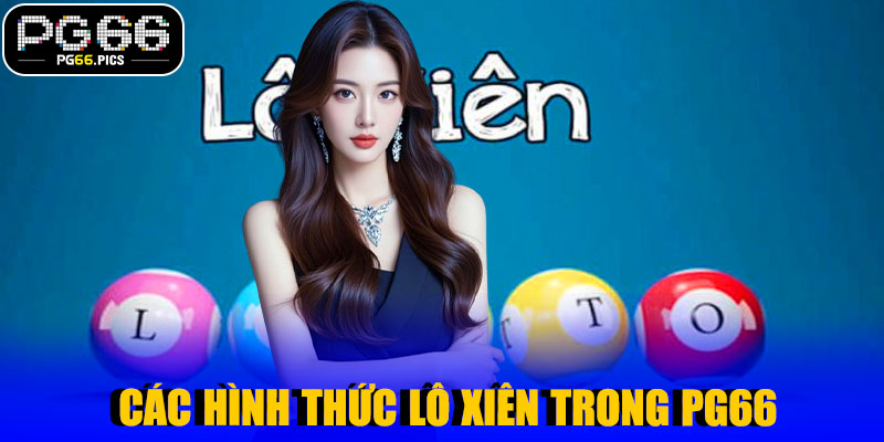 Các Hình Thức Lô Xiên Trong PG66