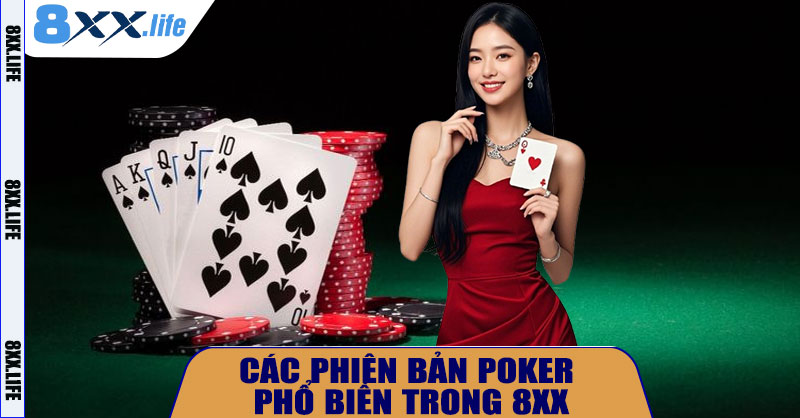 Các Phiên Bản Poker Phổ Biến Trong 8XX