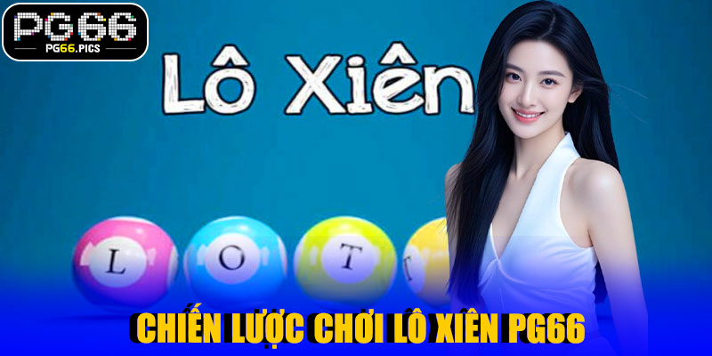 Chiến Lược Chơi Lô Xiên PG66 Hiệu Quả