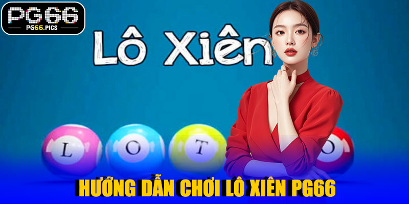 Lô Xiên PG66 – Trải Nghiệm Cược Thông Minh, Thắng Lớn Mỗi Ngày