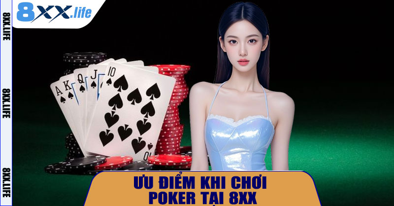 Ưu Điểm Khi Chơi Poker Tại 8XX