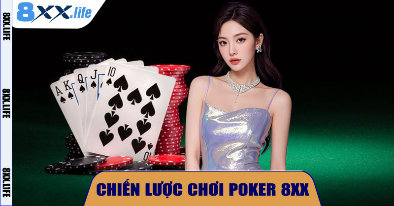 Chiến Lược Chơi Poker 8XX Hiệu Quả