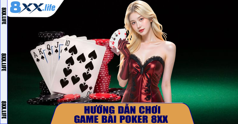 📘 Game Bài Poker 8XX – Hướng Dẫn Cho Người Mới Bắt Đầu