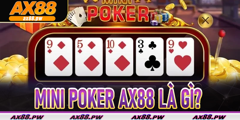 Mini Poker AX88 là gì?