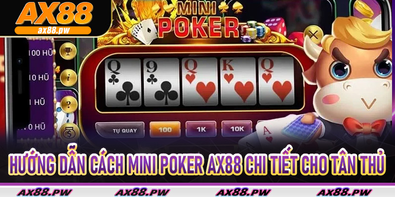 Hướng dẫn cách Mini Poker AX88 chi tiết cho tân thủ