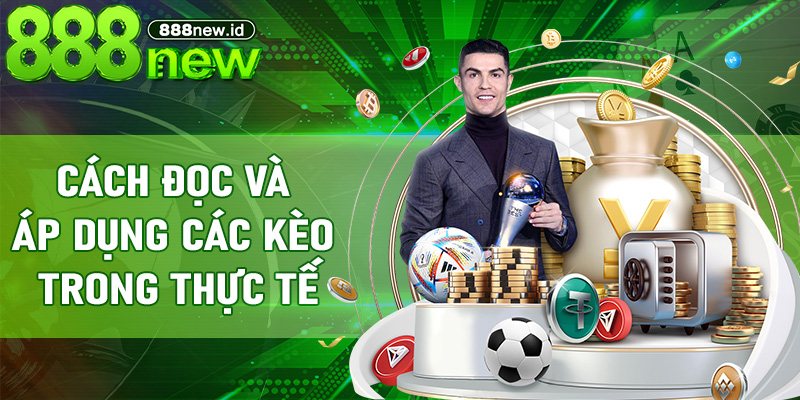 Cách đọc và áp dụng các kèo trong thực tế