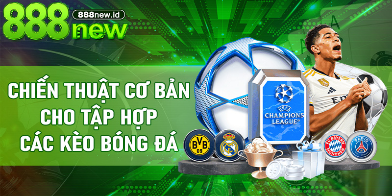 Chiến thuật cơ bản cho Tập Hợp Các Kèo Bóng Đá