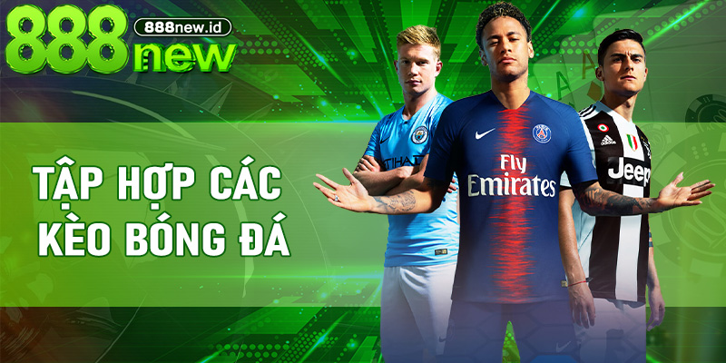 Tập Hợp Các Kèo Bóng Đá - Hướng dẫn chi tiết và ứng dụng tại 888new