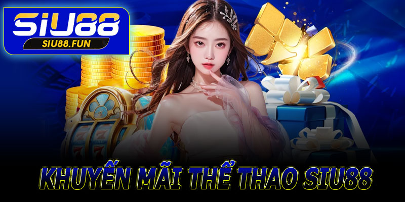 Khuyến mãi sảnh thể thao Siu88